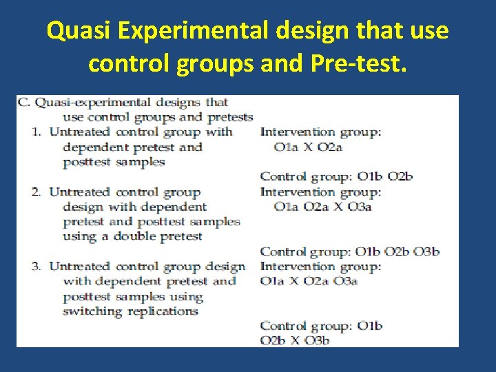 Quasi Experimental design that use control groups and Pre-test. 