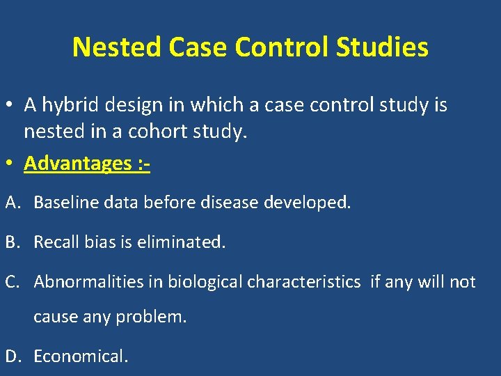 Nested Case Control Studies • A hybrid design in which a case control study