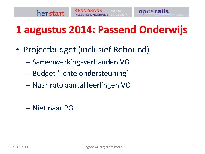 1 augustus 2014: Passend Onderwijs • Projectbudget (inclusief Rebound) – Samenwerkingsverbanden VO – Budget