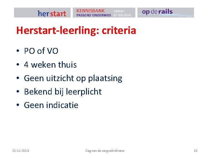 Herstart-leerling: criteria • • • PO of VO 4 weken thuis Geen uitzicht op