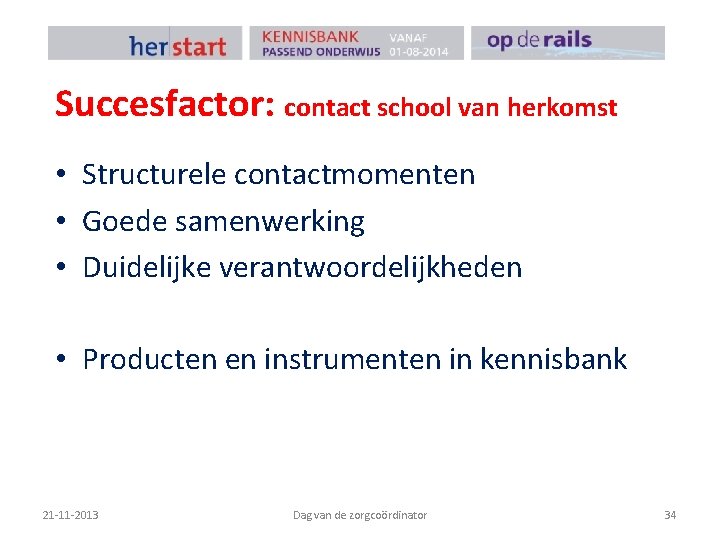 Succesfactor: contact school van herkomst • Structurele contactmomenten • Goede samenwerking • Duidelijke verantwoordelijkheden