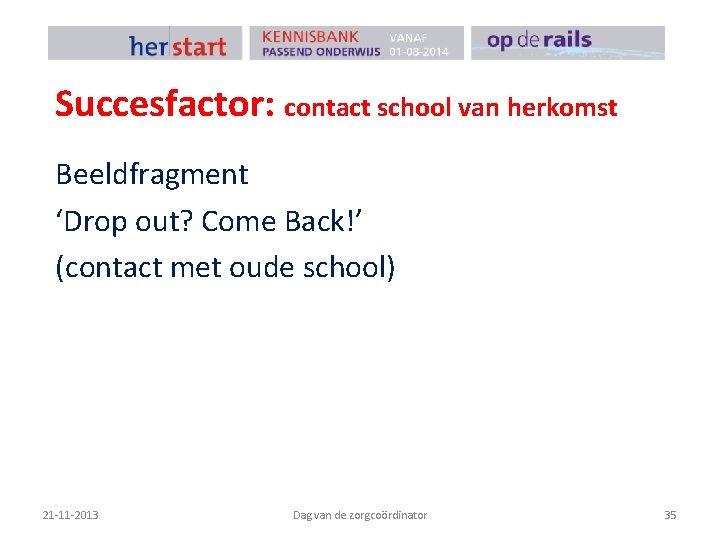 Succesfactor: contact school van herkomst Beeldfragment ‘Drop out? Come Back!’ (contact met oude school)