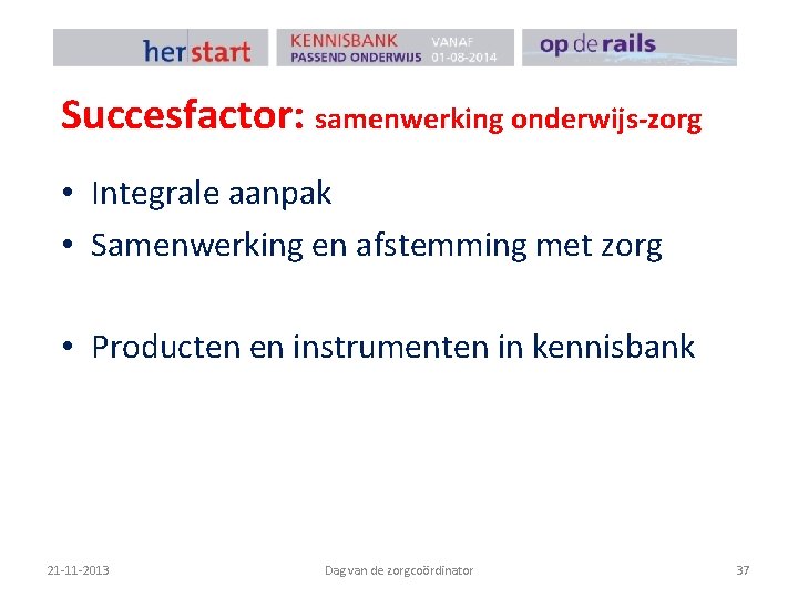 Succesfactor: samenwerking onderwijs-zorg • Integrale aanpak • Samenwerking en afstemming met zorg • Producten