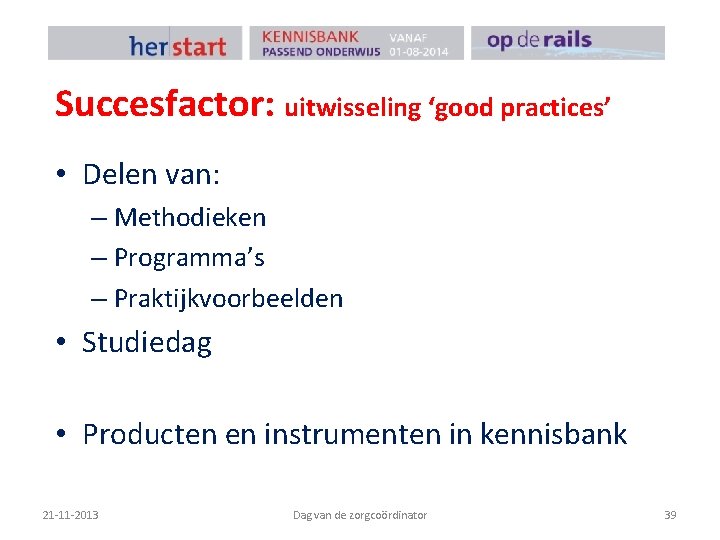 Succesfactor: uitwisseling ‘good practices’ • Delen van: – Methodieken – Programma’s – Praktijkvoorbeelden •