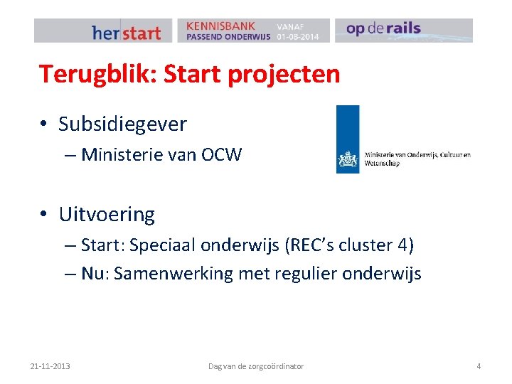Terugblik: Start projecten • Subsidiegever – Ministerie van OCW • Uitvoering – Start: Speciaal