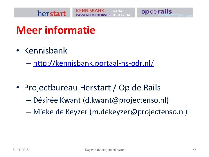 Meer informatie • Kennisbank – http: //kennisbank. portaal-hs-odr. nl/ • Projectbureau Herstart / Op