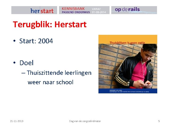 Terugblik: Herstart • Start: 2004 • Doel – Thuiszittende leerlingen weer naar school 21