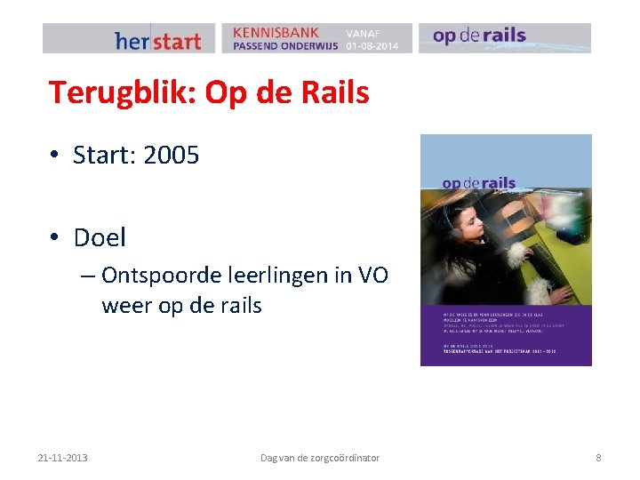 Terugblik: Op de Rails • Start: 2005 • Doel – Ontspoorde leerlingen in VO