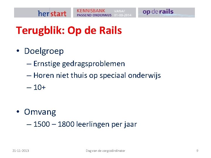 Terugblik: Op de Rails • Doelgroep – Ernstige gedragsproblemen – Horen niet thuis op