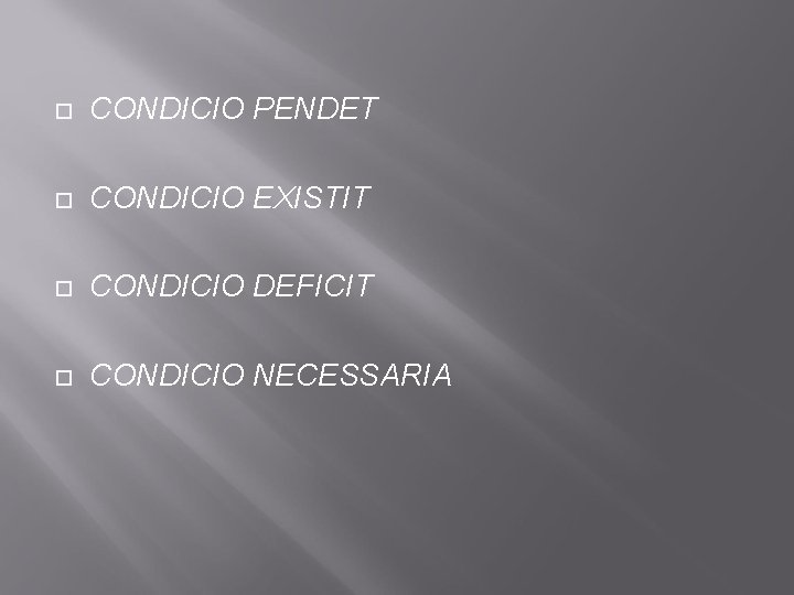  CONDICIO PENDET CONDICIO EXISTIT CONDICIO DEFICIT CONDICIO NECESSARIA 