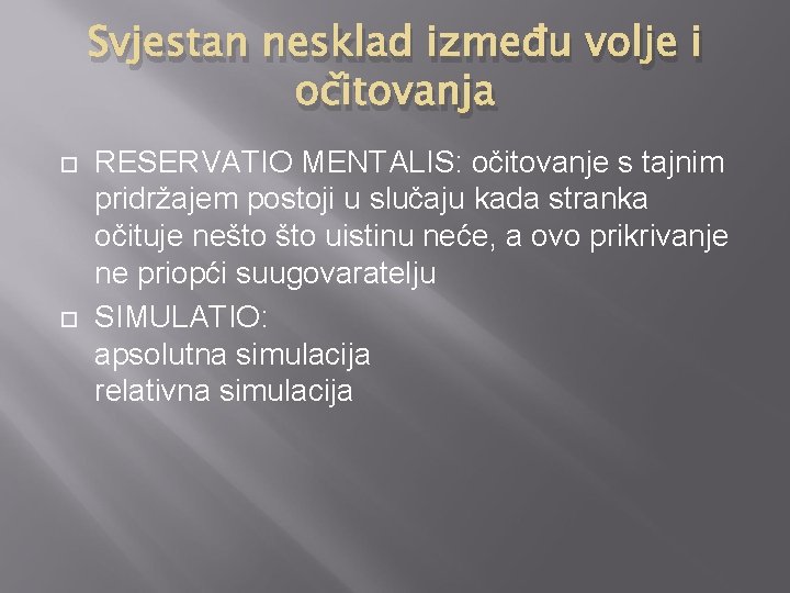 Svjestan nesklad između volje i očitovanja RESERVATIO MENTALIS: očitovanje s tajnim pridržajem postoji u