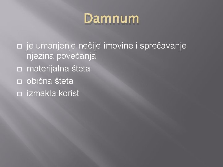 Damnum je umanjenje nečije imovine i sprečavanje njezina povećanja materijalna šteta obična šteta izmakla