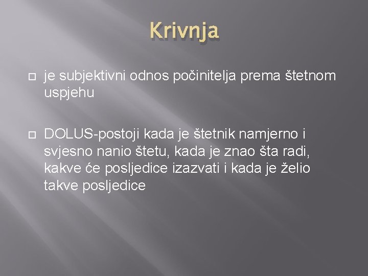 Krivnja je subjektivni odnos počinitelja prema štetnom uspjehu DOLUS-postoji kada je štetnik namjerno i