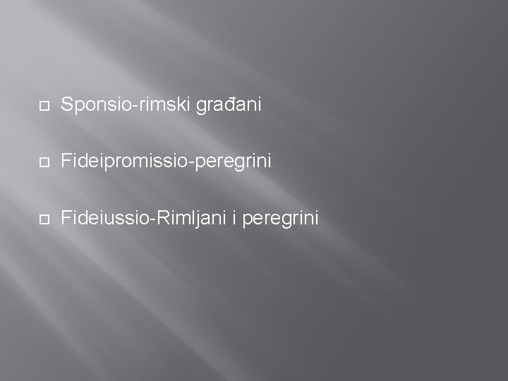  Sponsio-rimski građani Fideipromissio-peregrini Fideiussio-Rimljani i peregrini 