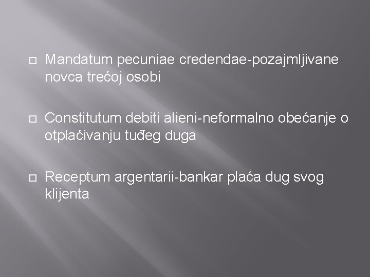  Mandatum pecuniae credendae-pozajmljivane novca trećoj osobi Constitutum debiti alieni-neformalno obećanje o otplaćivanju tuđeg