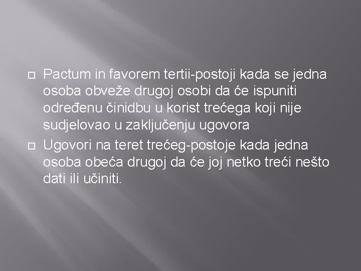  Pactum in favorem tertii-postoji kada se jedna osoba obveže drugoj osobi da će