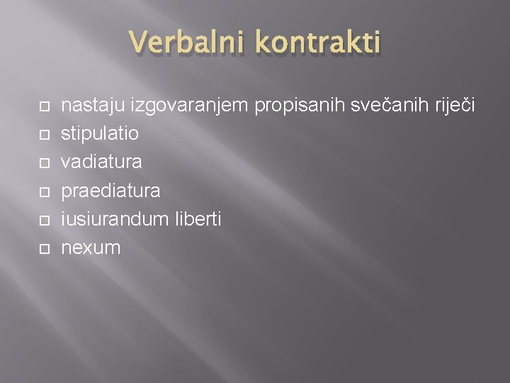 Verbalni kontrakti nastaju izgovaranjem propisanih svečanih riječi stipulatio vadiatura praediatura iusiurandum liberti nexum 