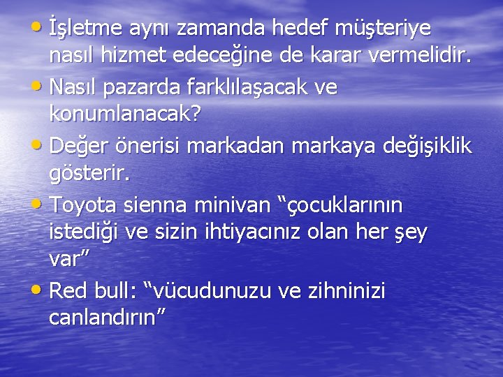  • İşletme aynı zamanda hedef müşteriye nasıl hizmet edeceğine de karar vermelidir. •