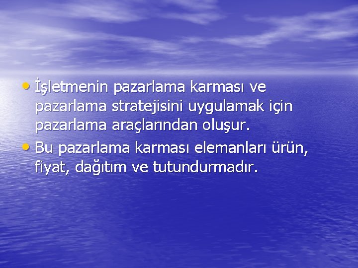  • İşletmenin pazarlama karması ve pazarlama stratejisini uygulamak için pazarlama araçlarından oluşur. •