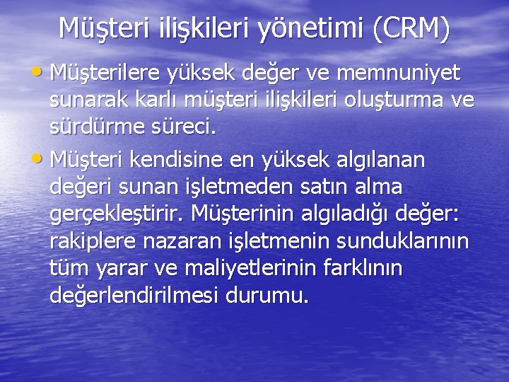 Müşteri ilişkileri yönetimi (CRM) • Müşterilere yüksek değer ve memnuniyet sunarak karlı müşteri ilişkileri