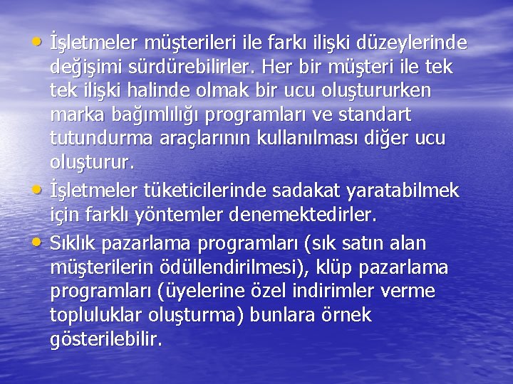  • İşletmeler müşterileri ile farkı ilişki düzeylerinde • • değişimi sürdürebilirler. Her bir