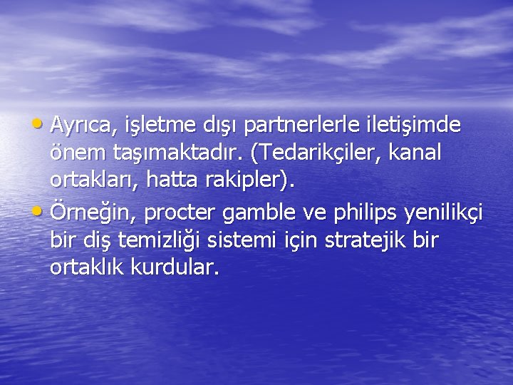  • Ayrıca, işletme dışı partnerlerle iletişimde önem taşımaktadır. (Tedarikçiler, kanal ortakları, hatta rakipler).