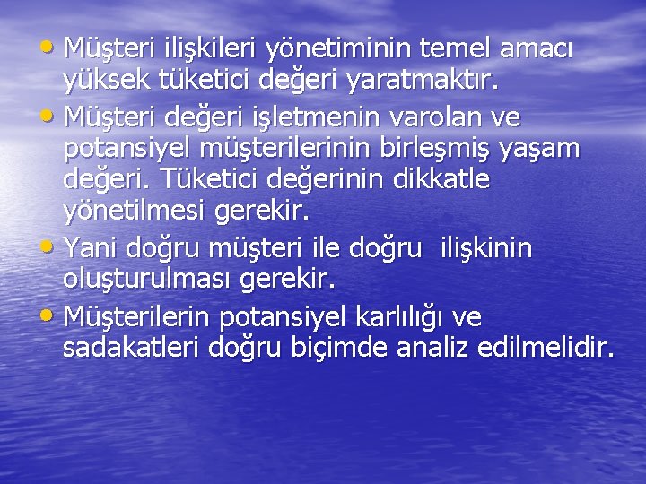  • Müşteri ilişkileri yönetiminin temel amacı yüksek tüketici değeri yaratmaktır. • Müşteri değeri