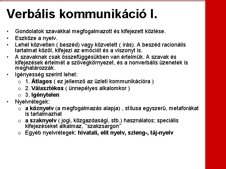 Verbális kommunikáció I. • • • Gondolatok szavakkal megfogalmazott és kifejezett közlése. Eszköze a