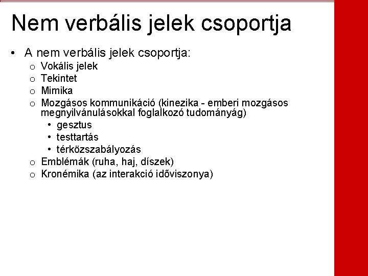 Nem verbális jelek csoportja • A nem verbális jelek csoportja: Vokális jelek Tekintet Mimika