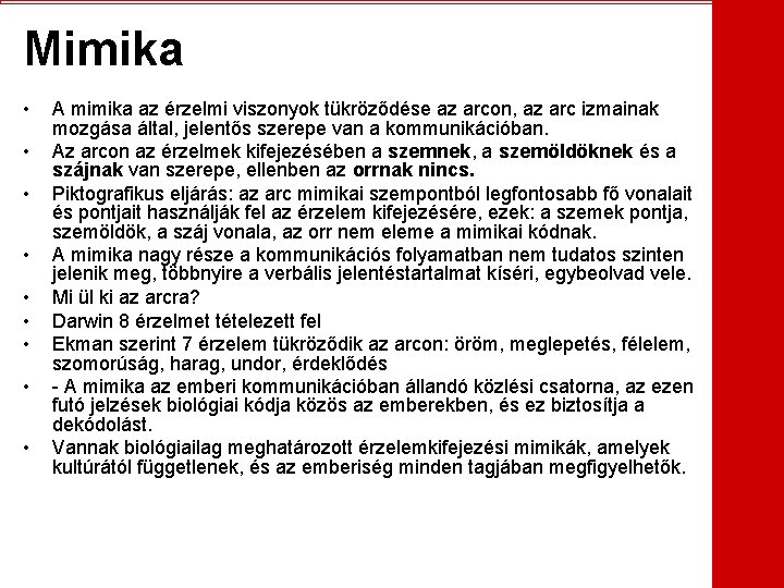 Mimika • • • A mimika az érzelmi viszonyok tükröződése az arcon, az arc