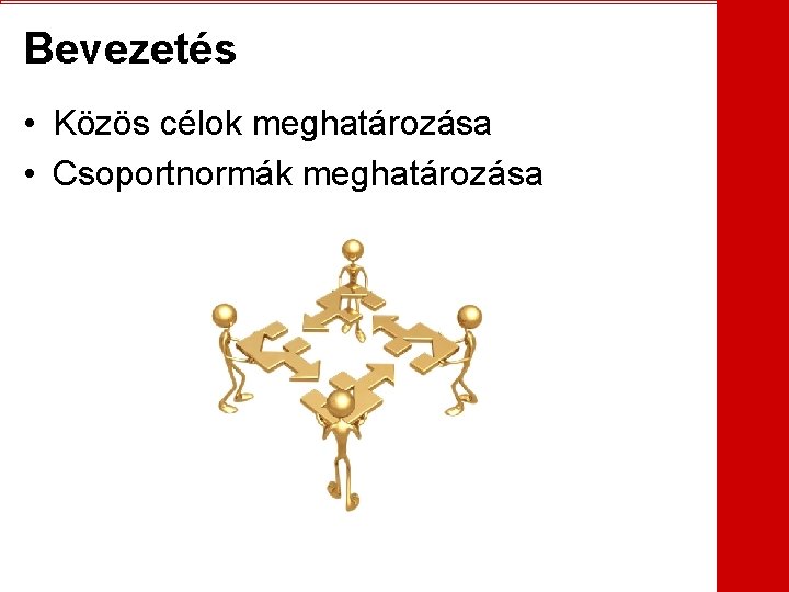 Bevezetés • Közös célok meghatározása • Csoportnormák meghatározása 