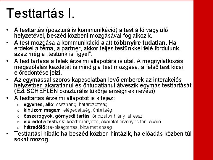 Testtartás I. • A testtartás (poszturális kommunikáció) a test álló vagy ülő helyzetével, beszéd