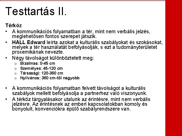 Testtartás II. Térköz • A kommunikációs folyamatban a tér, mint nem verbális jelzés, meglehetősen