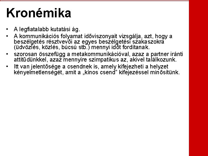 Kronémika • A legfiatalabb kutatási ág. • A kommunikációs folyamat időviszonyait vizsgálja, azt, hogy