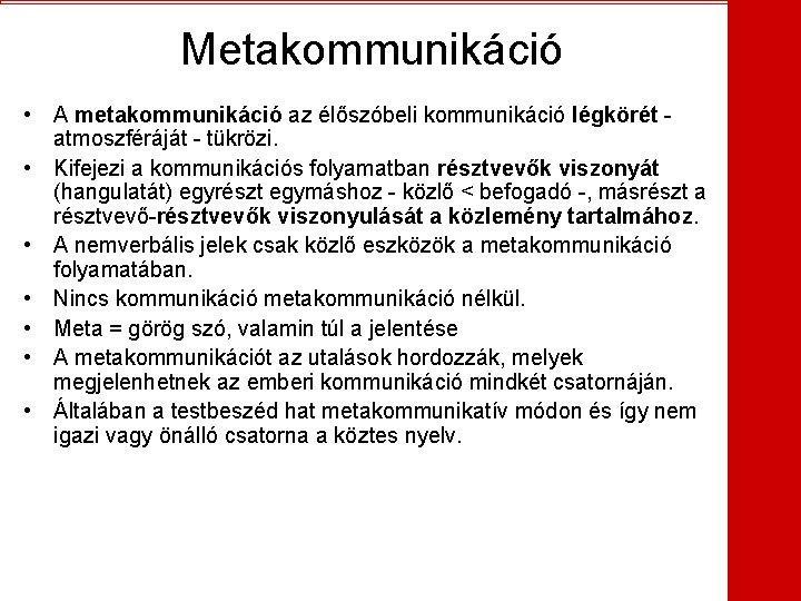 Metakommunikáció • A metakommunikáció az élőszóbeli kommunikáció légkörét atmoszféráját - tükrözi. • Kifejezi a