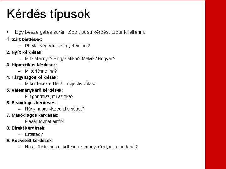 Kérdés típusok • Egy beszélgetés során több típusú kérdést tudunk feltenni: 1. Zárt kérdések: