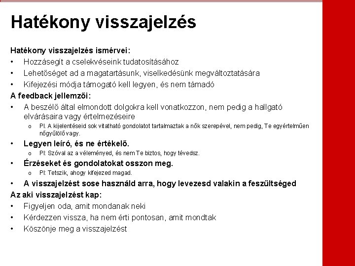 Hatékony visszajelzés ismérvei: • Hozzásegít a cselekvéseink tudatosításához • Lehetőséget ad a magatartásunk, viselkedésünk