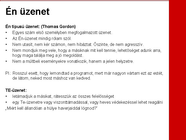 Én üzenet Én típusú üzenet: (Thomas Gordon) • Egyes szám első személyben megfogalmazott üzenet.