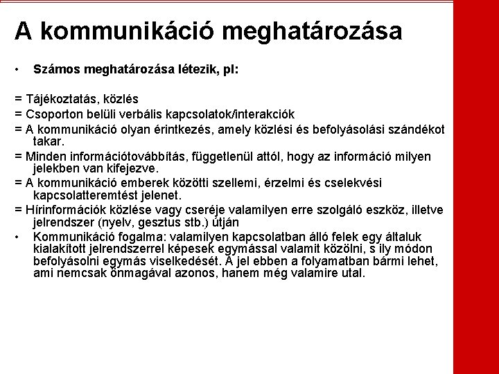 A kommunikáció meghatározása • Számos meghatározása létezik, pl: = Tájékoztatás, közlés = Csoporton belüli