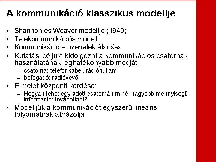 A kommunikáció klasszikus modellje • • Shannon és Weaver modellje (1949) Telekommunikációs modell Kommunikáció