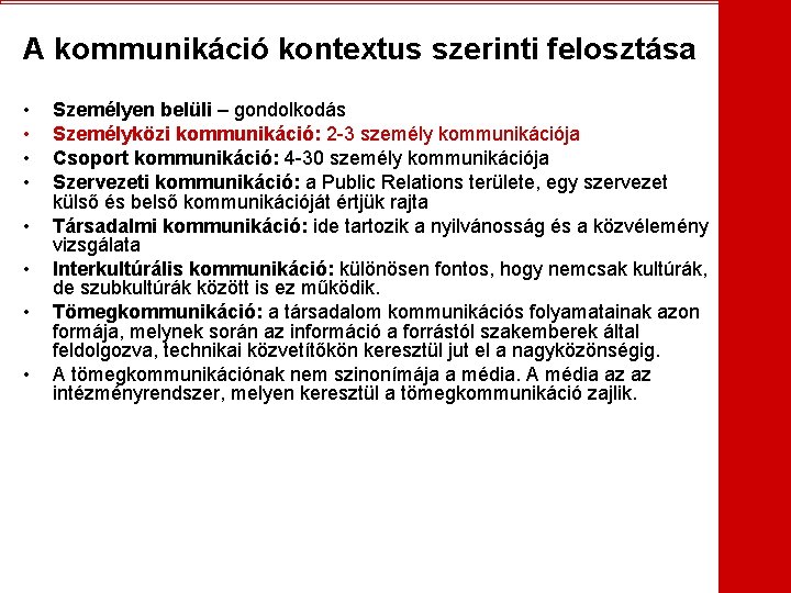 A kommunikáció kontextus szerinti felosztása • • Személyen belüli – gondolkodás Személyközi kommunikáció: 2