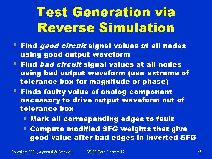 Test Generation via Reverse Simulation § § § Find good circuit signal values at