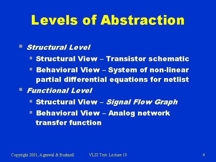 Levels of Abstraction § Structural Level § Structural View – Transistor schematic § Behavioral