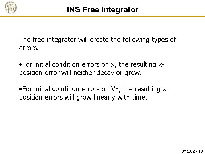INS Free Integrator The free integrator will create the following types of errors. •