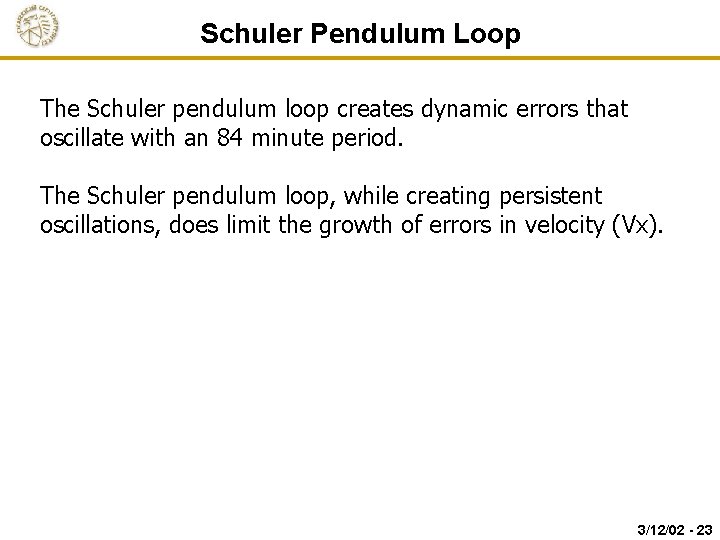 Schuler Pendulum Loop The Schuler pendulum loop creates dynamic errors that oscillate with an