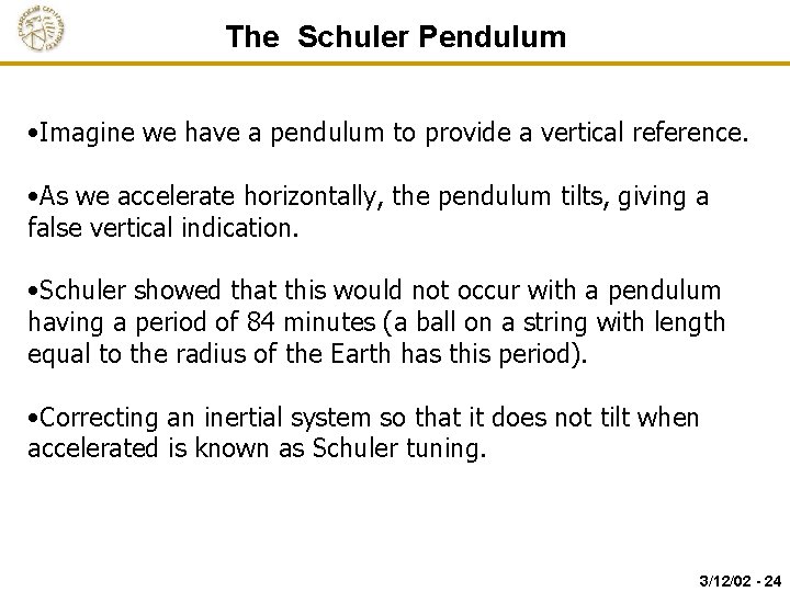 The Schuler Pendulum • Imagine we have a pendulum to provide a vertical reference.