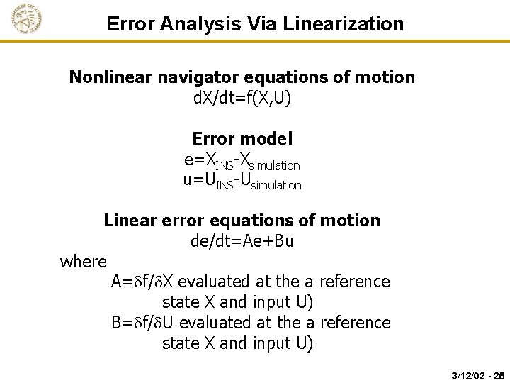 Error Analysis Via Linearization Nonlinear navigator equations of motion d. X/dt=f(X, U) Error model
