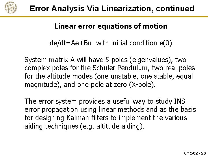 Error Analysis Via Linearization, continued Linear error equations of motion de/dt=Ae+Bu with initial condition