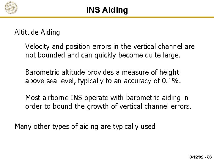 INS Aiding Altitude Aiding Velocity and position errors in the vertical channel are not