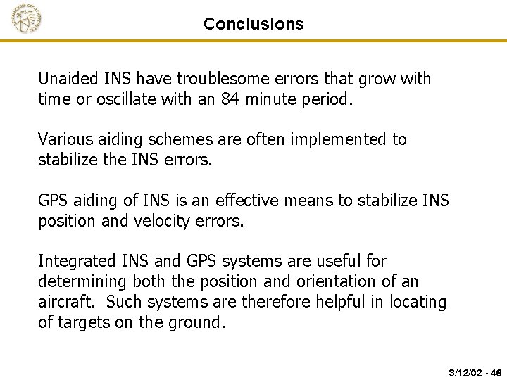 Conclusions Unaided INS have troublesome errors that grow with time or oscillate with an
